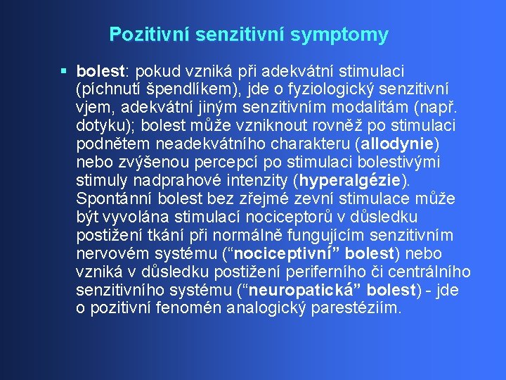 Pozitivní senzitivní symptomy § bolest: pokud vzniká při adekvátní stimulaci (píchnutí špendlíkem), jde o