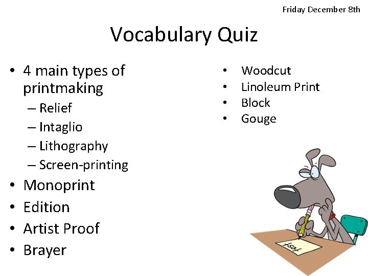 Friday December 8 th Vocabulary Quiz • 4 main types of printmaking – Relief