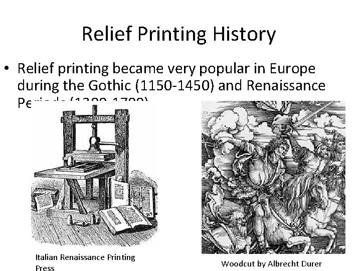 Relief Printing History • Relief printing became very popular in Europe during the Gothic