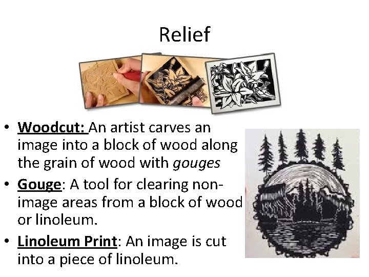 Relief • Woodcut: An artist carves an image into a block of wood along