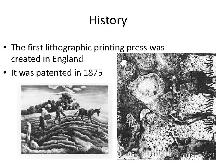 History • The first lithographic printing press was created in England • It was