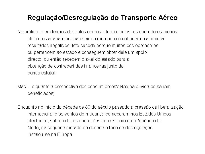 Regulação/Desregulação do Transporte Aéreo Na prática, e em termos das rotas aéreas internacionais, os