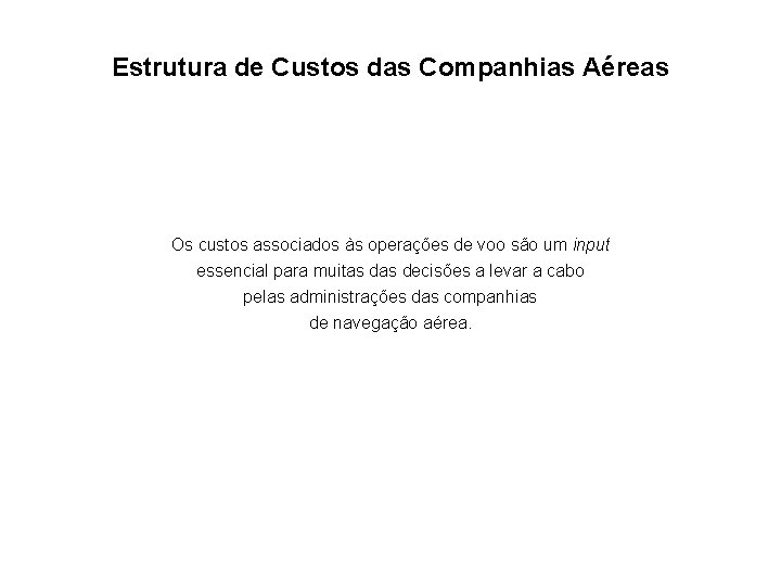 Estrutura de Custos das Companhias Aéreas Os custos associados às operações de voo são