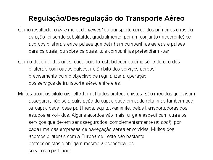 Regulação/Desregulação do Transporte Aéreo Como resultado, o livre mercado flexível do transporte aéreo dos