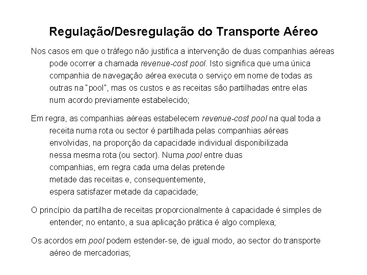 Regulação/Desregulação do Transporte Aéreo Nos casos em que o tráfego não justifica a intervenção