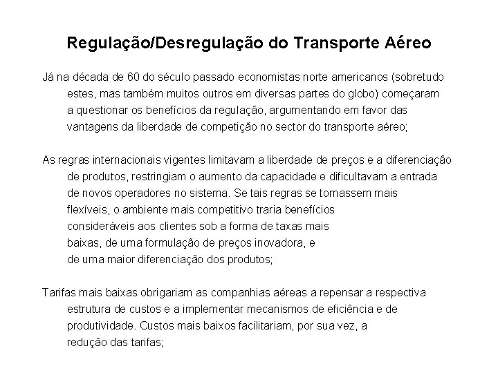 Regulação/Desregulação do Transporte Aéreo Já na década de 60 do século passado economistas norte