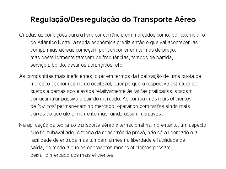 Regulação/Desregulação do Transporte Aéreo Criadas as condições para a livre concorrência em mercados como,