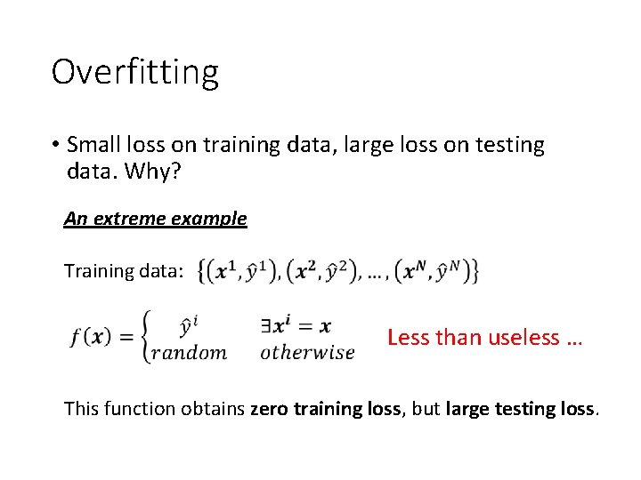 Overfitting • Small loss on training data, large loss on testing data. Why? An