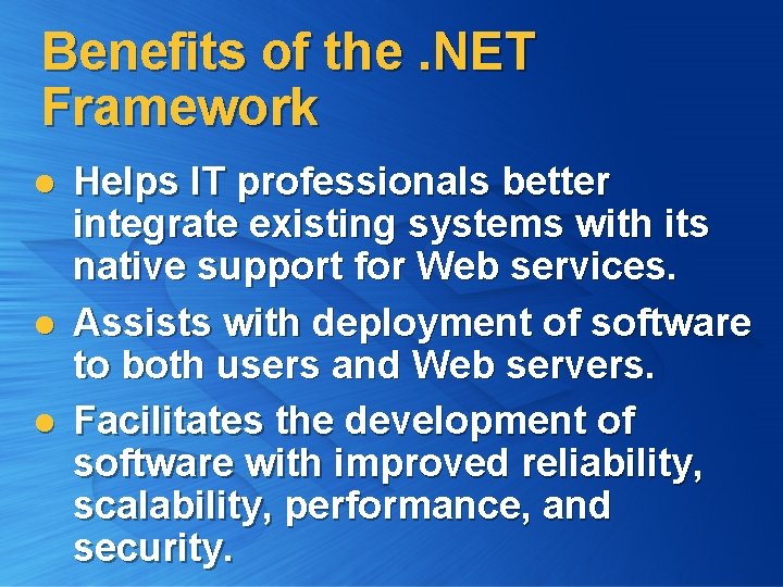 Benefits of the. NET Framework l l l Helps IT professionals better integrate existing