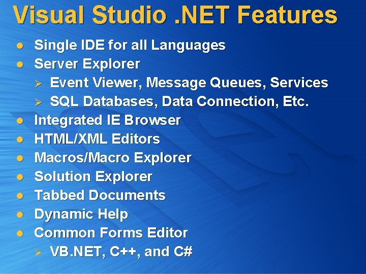 Visual Studio. NET Features l l l l l Single IDE for all Languages
