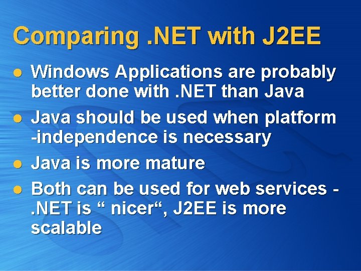 Comparing. NET with J 2 EE l l Windows Applications are probably better done
