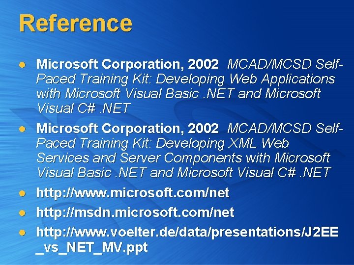 Reference l l l Microsoft Corporation, 2002 MCAD/MCSD Self. Paced Training Kit: Developing Web