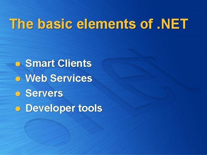 The basic elements of. NET l l Smart Clients Web Services Servers Developer tools