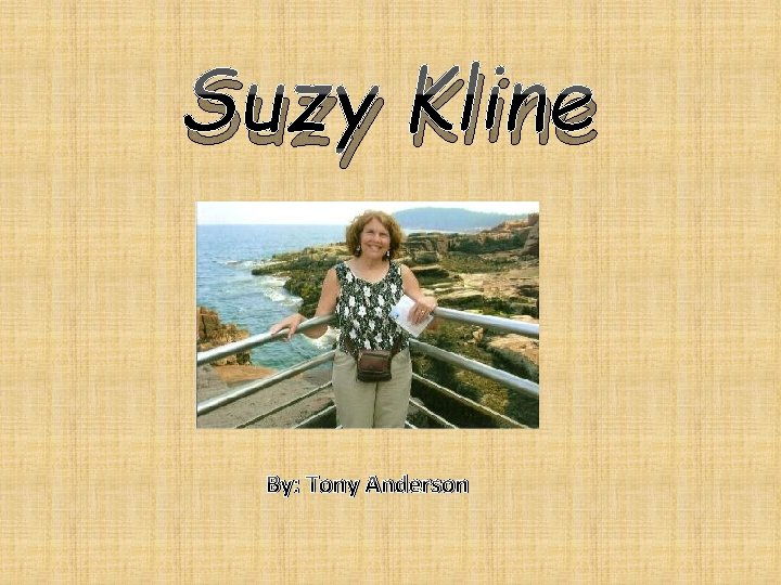 Suzy Kline By: Tony Anderson 