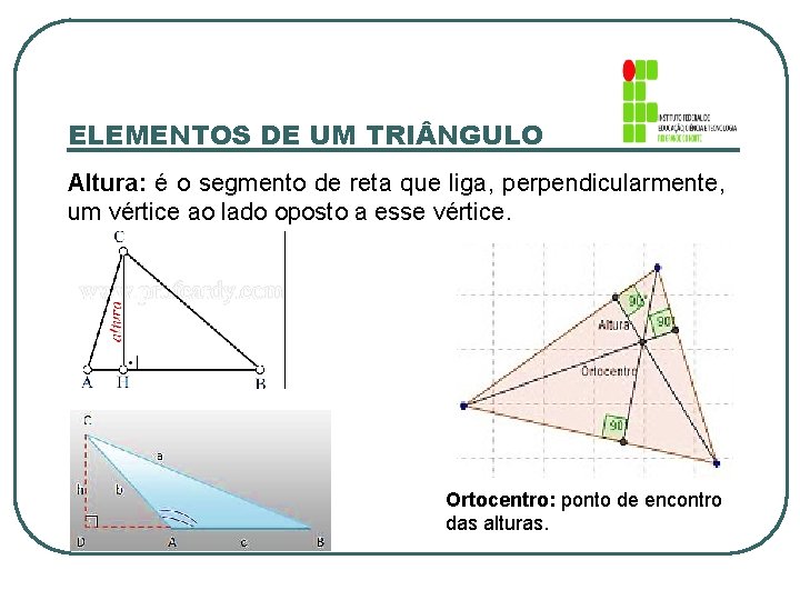 ELEMENTOS DE UM TRI NGULO Altura: é o segmento de reta que liga, perpendicularmente,