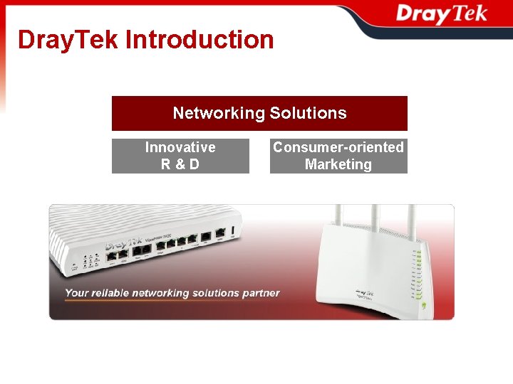 Dray. Tek Introduction Networking Solutions Innovative R&D Consumer-oriented Marketing 