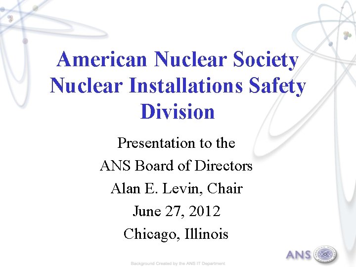 American Nuclear Society Nuclear Installations Safety Division Presentation to the ANS Board of Directors