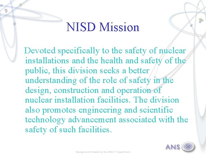NISD Mission Devoted specifically to the safety of nuclear installations and the health and