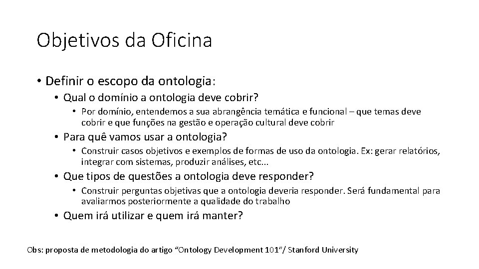 Objetivos da Oficina • Definir o escopo da ontologia: • Qual o domínio a