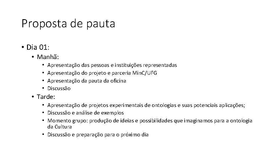 Proposta de pauta • Dia 01: • Manhã: • • Apresentação das pessoas e Proposta de pauta • Dia 01: • Manhã: • • Apresentação das pessoas e