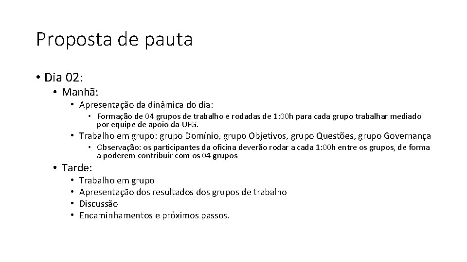 Proposta de pauta • Dia 02: • Manhã: • Apresentação da dinâmica do dia: