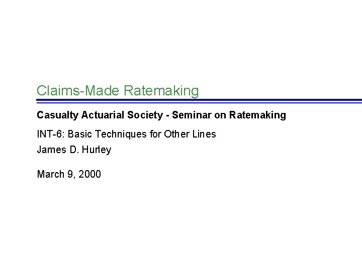 Claims-Made Ratemaking Casualty Actuarial Society - Seminar on Ratemaking INT-6: Basic Techniques for Other