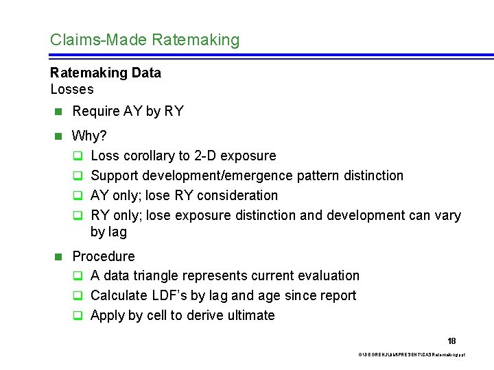 Claims-Made Ratemaking Data Losses n Require AY by RY n Why? q Loss corollary
