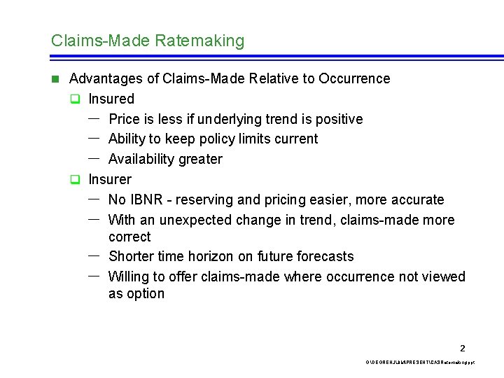 Claims-Made Ratemaking n Advantages of Claims-Made Relative to Occurrence q Insured - Price is