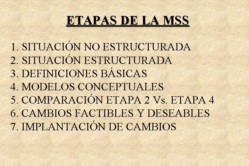 ETAPAS DE LA MSS 1. SITUACIÓN NO ESTRUCTURADA 2. SITUACIÓN ESTRUCTURADA 3. DEFINICIONES BÁSICAS