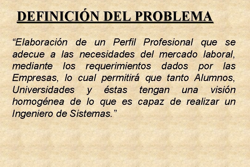 DEFINICIÓN DEL PROBLEMA “Elaboración de un Perfil Profesional que se adecue a las necesidades