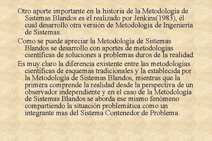 Otro aporte importante en la historia de la Metodología de Sistemas Blandos es el