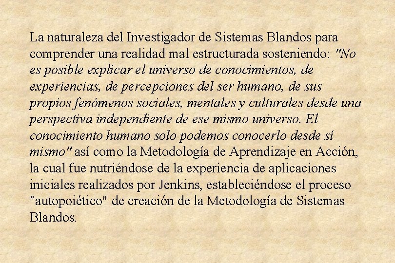 La naturaleza del Investigador de Sistemas Blandos para comprender una realidad mal estructurada sosteniendo: