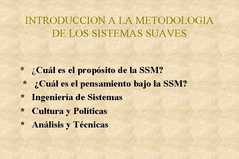 INTRODUCCION A LA METODOLOGIA DE LOS SISTEMAS SUAVES * * * ¿Cuál es el