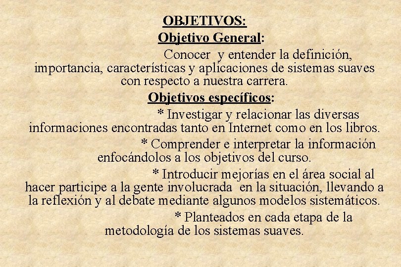 OBJETIVOS: Objetivo General: Conocer y entender la definición, importancia, características y aplicaciones de sistemas