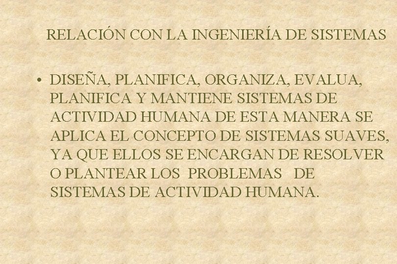 RELACIÓN CON LA INGENIERÍA DE SISTEMAS • DISEÑA, PLANIFICA, ORGANIZA, EVALUA, PLANIFICA Y MANTIENE