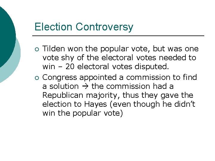 Election Controversy ¡ ¡ Tilden won the popular vote, but was one vote shy