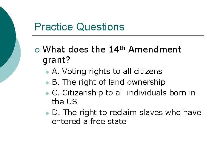 Practice Questions ¡ What does the 14 th Amendment grant? l l A. Voting