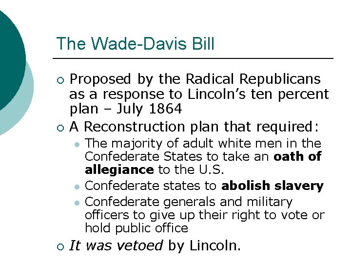 The Wade-Davis Bill ¡ ¡ Proposed by the Radical Republicans as a response to