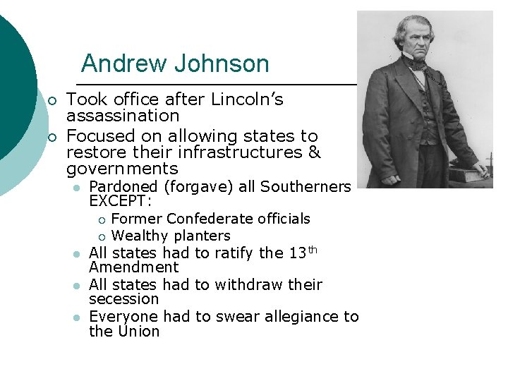 Andrew Johnson ¡ ¡ Took office after Lincoln’s assassination Focused on allowing states to