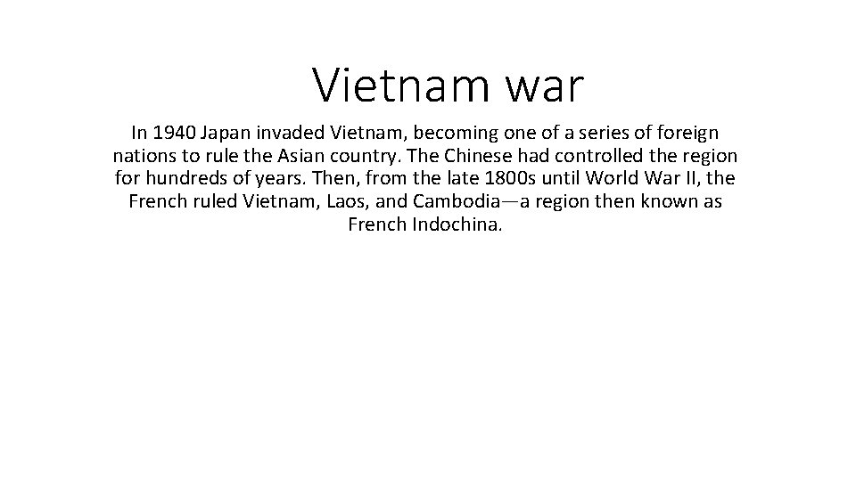 Vietnam war In 1940 Japan invaded Vietnam, becoming one of a series of foreign