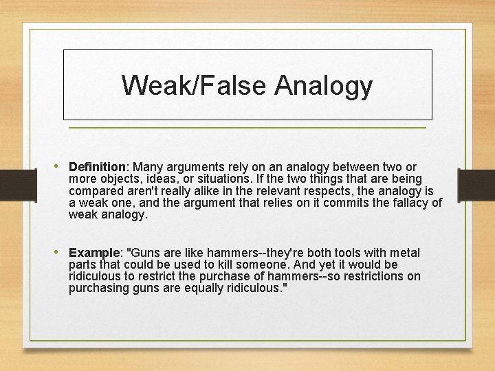 Weak/False Analogy • Definition: Many arguments rely on an analogy between two or more