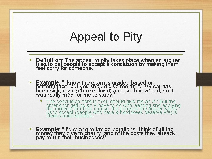 Appeal to Pity • Definition: The appeal to pity takes place when an arguer