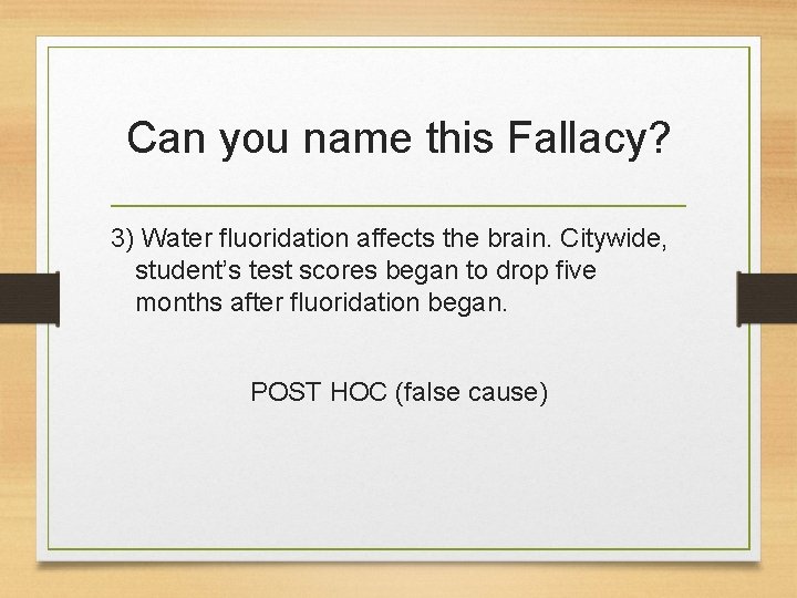 Can you name this Fallacy? 3) Water fluoridation affects the brain. Citywide, student’s test