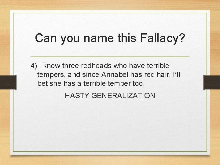 Can you name this Fallacy? 4) I know three redheads who have terrible tempers,