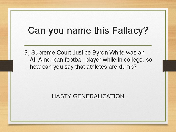 Can you name this Fallacy? 9) Supreme Court Justice Byron White was an All-American