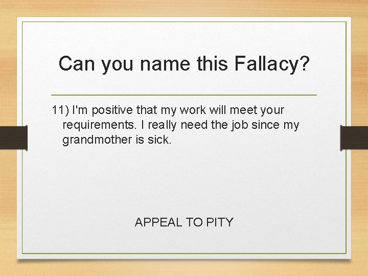 Can you name this Fallacy? 11) I'm positive that my work will meet your