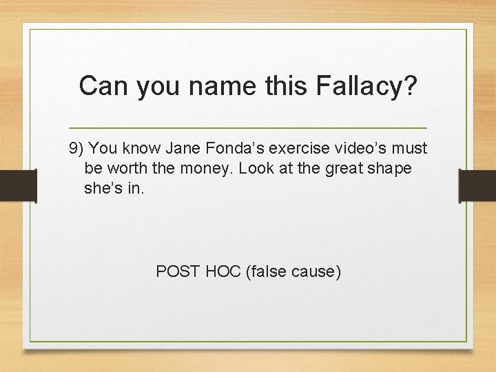 Can you name this Fallacy? 9) You know Jane Fonda’s exercise video’s must be