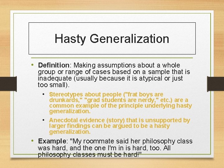 Hasty Generalization • Definition: Making assumptions about a whole group or range of cases