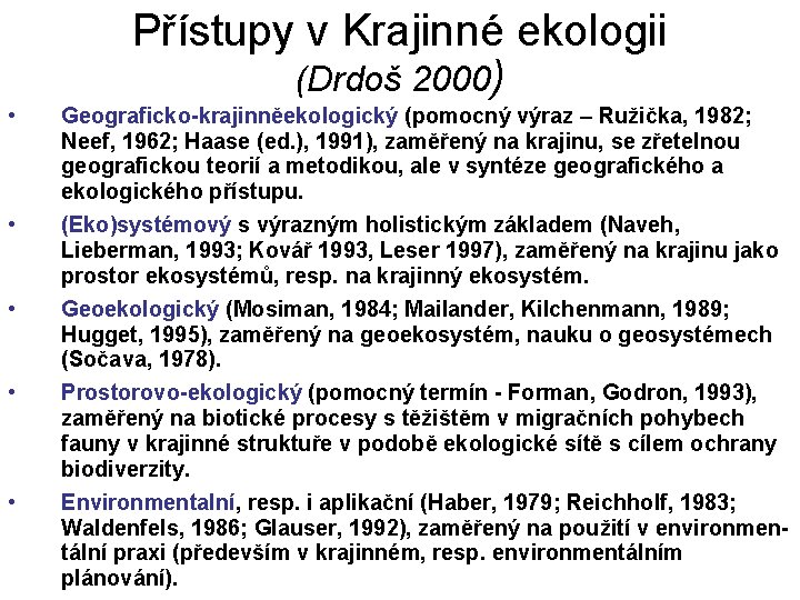 Přístupy v Krajinné ekologii (Drdoš 2000) • • • Geograficko-krajinněekologický (pomocný výraz – Ružička, Přístupy v Krajinné ekologii (Drdoš 2000) • • • Geograficko-krajinněekologický (pomocný výraz – Ružička,
