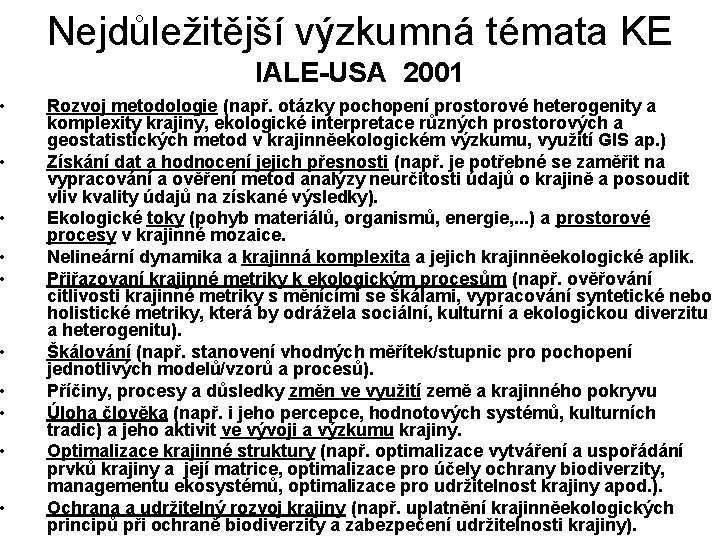  • • • Nejdůležitější výzkumná témata KE IALE-USA 2001 Rozvoj metodologie (např. otázky